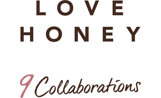 LOVE HONEY × 9 Collaborations