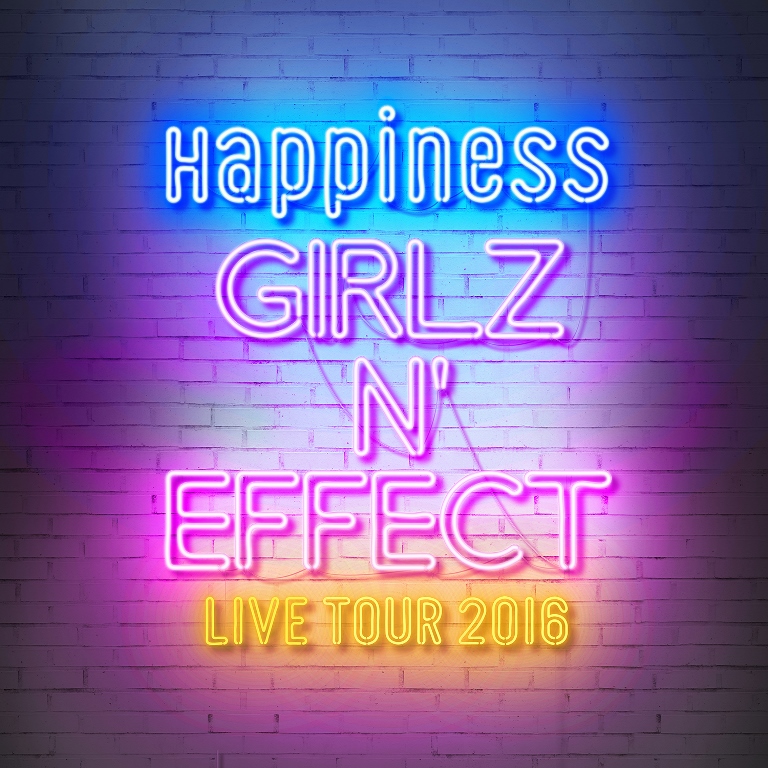 Happiness LIVE TOUR 2016 GIRLZ N' EFFECT