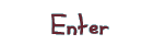 Enter