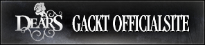 DEARS GACKT Official website