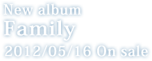 New album Family 2012/05/16 On sale