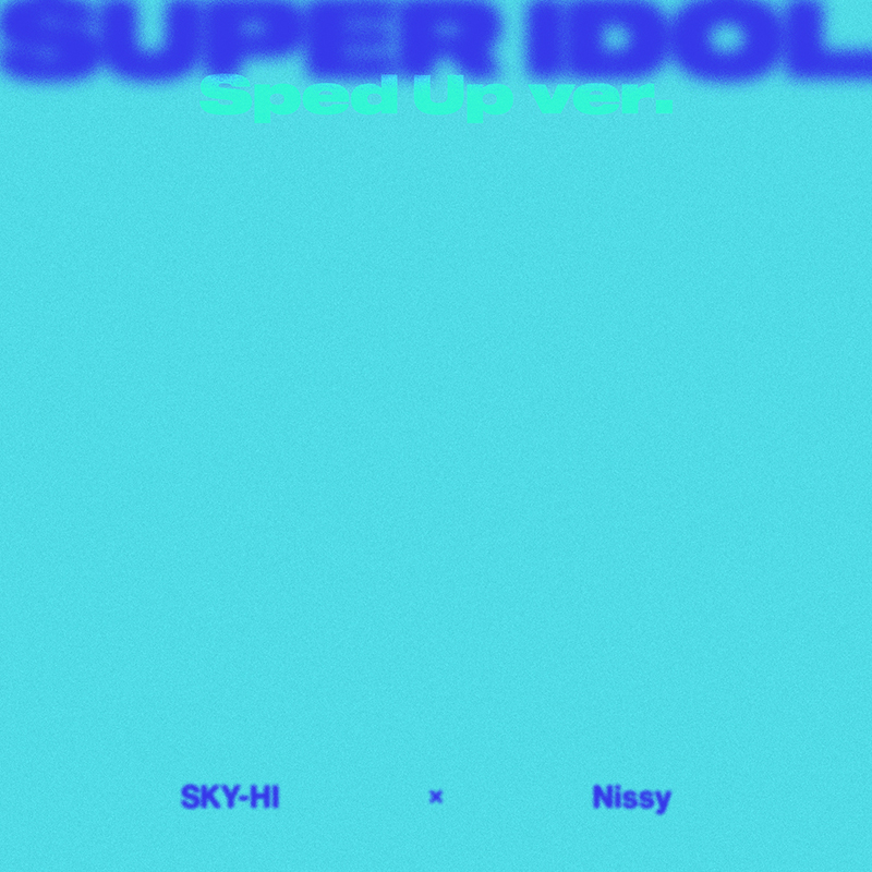 SKY-HI × Nissy】昨年リリースし話題となった「SUPER IDOL」の“Sped Up